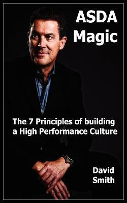 Asda Magic - The 7 Principles of Building a High Performance Culture  - The 7 Principles of Building a High Performance Culture(English, Paperback, Smith David)