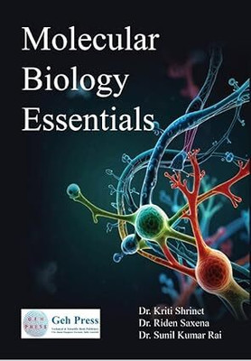 MOLECULAR BIOLOGY ESSENTIALS(Paperback, Dr.Kriti Shrinet ,Dr.Riden Saxena, Dr.Sunil Kumar Rai)