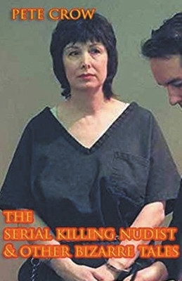 The Serial Killing Nudist & Other Bizarre Tales(English, Paperback, Crow Pete)