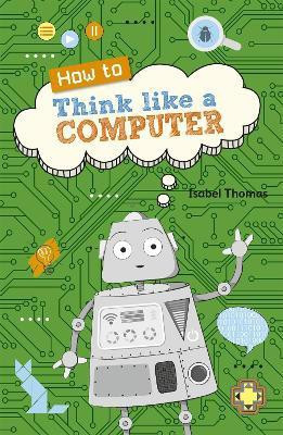 Reading Planet KS2 - How to Think Like a Computer - Level 4: Earth/Grey band(English, Paperback, Thomas Isabel)