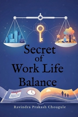 Secret of Work Life Balance(English, Paperback, Ravindra Prakash Chougule)