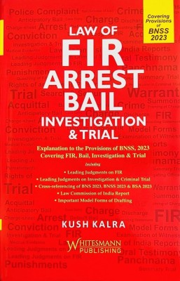 Law of FIR Arrest Bail Investigation & Trial [Explanation to the Provisions of BNSS, 2023 Covering FIR, Bail, Investigation & Trial](Hardcover, Kush Kalra)