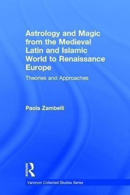 Astrology and Magic from the Medieval Latin and Islamic World to Renaissance Europe(English, Hardcover, Zambelli Paola)