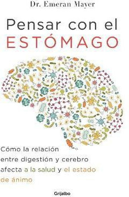 Pensar con el estomago: Como la relacion entre digestion y cerebro afecta nuestra salud y estado de animo / The Mind-Gut Connection: How the Hidden Conver(Spanish, Paperback, Mayer Emeran) Pensar con el estomago: Como la relacion entre digestion y cerebro afecta nuestra salud y estado de animo / The Mind-Gut Connection: How the Hidden Conver(Spanish, Paperback, Mayer Emeran)