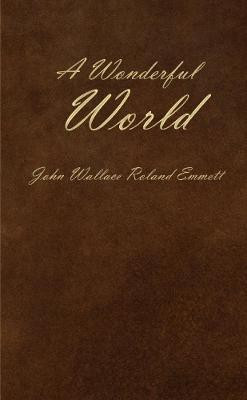 A Wonderful World(English, Paperback, Emmett John Wallace Roland)