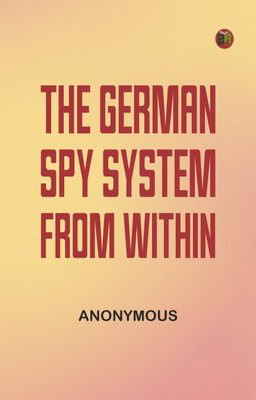 The German Spy System from Within(Paperback, Anonymous)