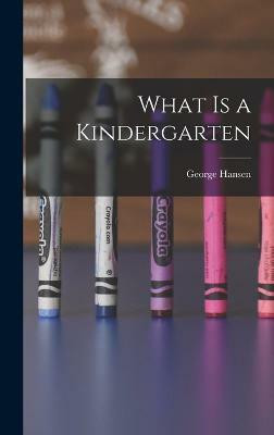 What is a Kindergarten(English, Hardcover, Hansen George)