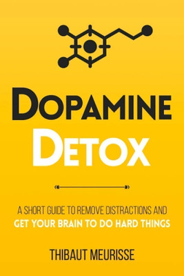 Dopamine Detox : A Simple Guide to Eliminate Distractions and Train Your Brain to Do Hard Things (Paperback,Thibaut Meurisse) - Power of Focus in Your Hands – Dopamine Detox Book in Hindi & Other Indian Languages(Paperback, Thibaut Meurisse) Dopamine Detox : A Simple Guide to Eliminate Distractions and Train Your Brain to Do Hard Things (Paperback,Thibaut Meurisse) - Power of Focus in Your Hands – Dopamine Detox Book in Hindi & Other Indian Languages(Paperback, Thibaut Meurisse)