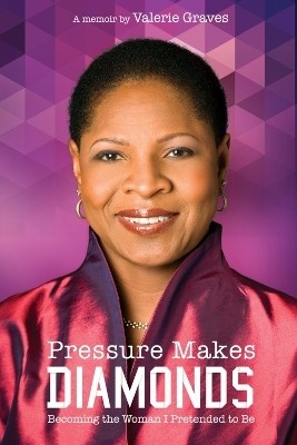 Pressure Makes Diamonds: Becoming the Woman I Pretended to Be(English, Paperback, Graves Valerie)