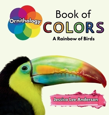 Ornithology Book of Colors(English, Hardcover, Anderson Jessica Lee)