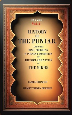 History of the Punjab, And of the Rise, Progress, & Present condition of the Sect and Nation of the Sikhs 2nd(Paperback, James Prinsep, Henry Thoby Prinsep)