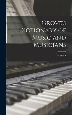 Grove's Dictionary of Music and Musicians; Volume 4(English, Hardcover, Anonymous)