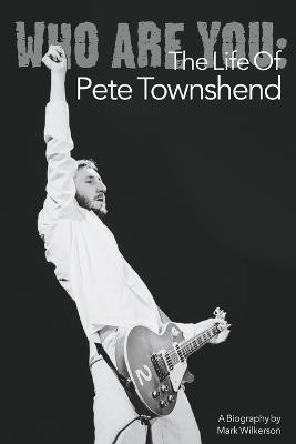 Who Are You: The Life of Pete Townshend(English, Paperback, Wilkerson Mark)