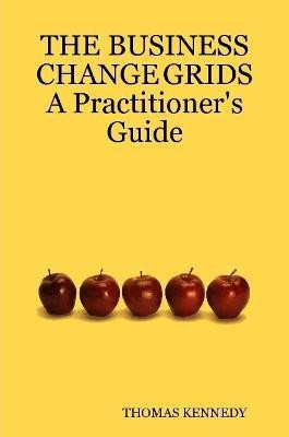THE BUSINESS CHANGE GRIDS A Practitioner's Guide(English, Paperback, KENNEDY THOMAS)