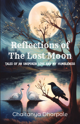 Reflections of The Lost Moon  - tales of an unspoken love and my humbleness(Paperback, Chaitanya Dharpale)