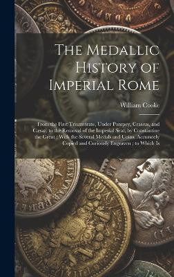 The Medallic History of Imperial Rome(English, Hardcover, Cooke William)