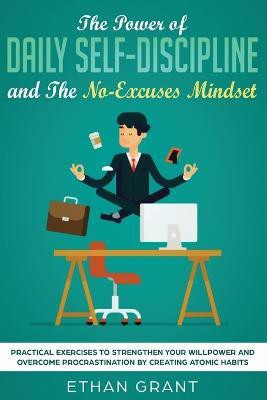 The Power of Daily Self-Discipline and The No-Excuses Mindset(English, Paperback, Grant Ethan)