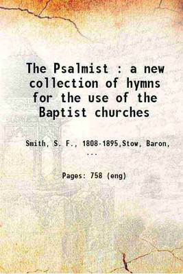 The Psalmist : a new collection of hymns for the use of the Baptist churches 1847 [Hardcover](Hardcover, Smith, S. F., ,Stow, Baron,)