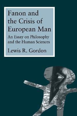 Fanon and the Crisis of European Man(English, Paperback, Gordon Lewis)