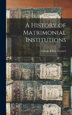 A History of Matrimonial Institutions(English, Hardcover, Howard George Elliott)