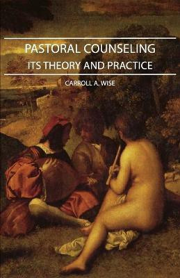 Pastoral Counseling - Its Theory And Practice(English, Paperback, Wise Carroll A.)