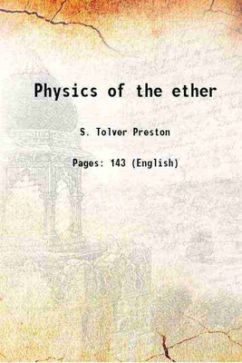 Physics of the ether 1875 [Hardcover](Hardcover, S. Tolver Preston)