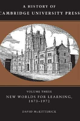 A History of Cambridge University Press: Volume 3, New Worlds for Learning, 1873-1972(English, Hardcover, McKitterick David)