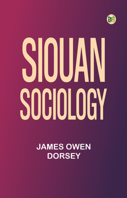 Siouan Sociology(Paperback, James Owen Dorsey)