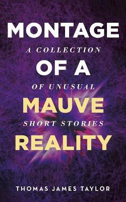 Montage of A Mauve Reality(English, Paperback, Taylor Thomas James)
