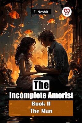 The Incomplete Amorist Book II the Man(English, Paperback, Nesbit E.)