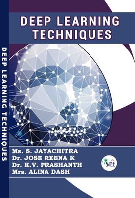 Deep Learning Techniques(Paperback, Ms. S. Jayachitra, Dr. Jose Reena K, Dr. K. V. Prashanth, Mrs. Alina Dash.)