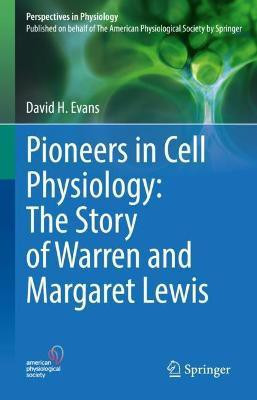 Pioneers in Cell Physiology: The Story of Warren and Margaret Lewis(English, Hardcover, Evans David H.)