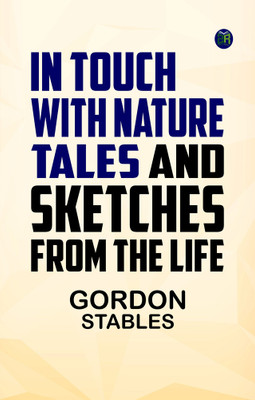 In Touch with Nature Tales and Sketches from the Life(Paperback, Gordon Stables)