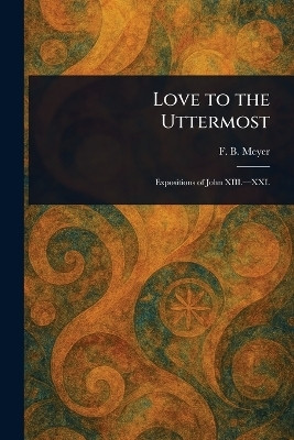 Love to the Uttermost(English, Paperback, Meyer F B (Frederick Brotherton))