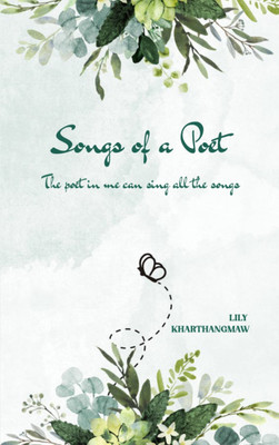 Songs of a Poet - The poet in me can sing all the songs(Paperback, Lily Kharthangmaw)