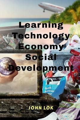 Learning Technology Economy Social Development(English, Paperback, Lok John)