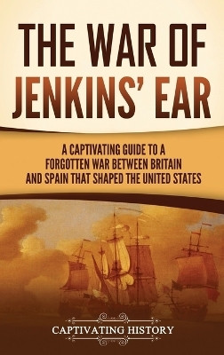 The War of Jenkins' Ear(English, Hardcover, History Captivating)