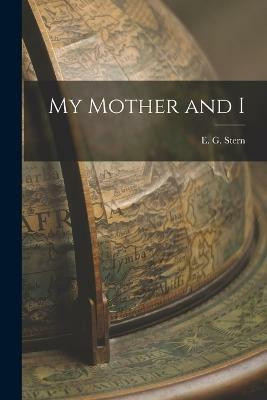 My Mother and I(English, Paperback, Stern Elizabeth Gertrude)