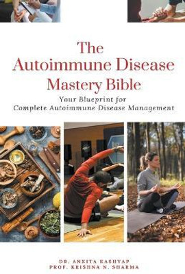 The Autoimmune Disease Mastery Bible(English, Paperback, Kashyap Ankita Dr)
