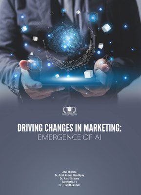 DRIVING CHANGES IN MARKETING: EMERGENCE OF AI(Paperback, Atul Sharma, Dr. Amit Kumar Upadhyay, Dr. Aarti Sharma, Santhosh J V, Dr. E. Muthukumar)