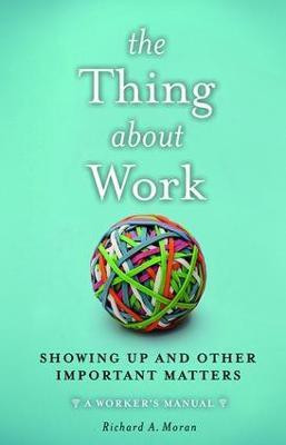 The Thing About Work(English, Hardcover, Moran Richard A.)