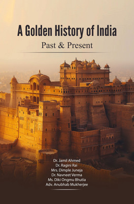 A Golden History of India: Past & Present(Hardcover, Dr. Jamil Ahmed, Dr. Ragini Rai, Mrs. Dimple Juneja)