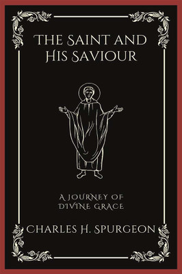 The Saint and His Saviour: A Journey of Divine Grace (Grapevine Press)(Paperback, Charles Haddon Spurgeon, Grapevine Press)