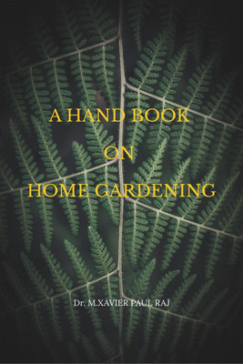 A HAND BOOK ON HOME GARDENING(English, Paperback, Dr. M.XAVIER PAUL RAJ)