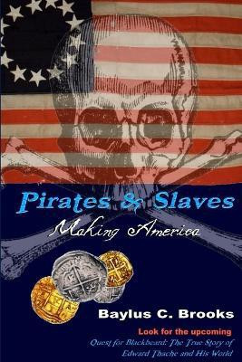 Pirates & Slaves: Making America(English, Paperback, Brooks Baylus C.)