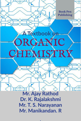 A TEXTBOOK ON ORGANIC CHEMISTRY(English, Paperback, Mr. Ajay Rathod Dr. K. Rajalakshmi Mr. T. S. Narayanan Mr. Manikandan. R)