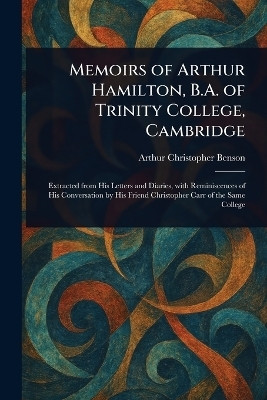 Memoirs of Arthur Hamilton, B.A. of Trinity College, Cambridge(English, Paperback, Benson Arthur Christopher)