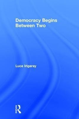 Democracy Begins Between Two(English, Paperback, Irigaray Luce)