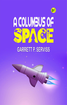 A Columbus of Space(Paperback, Garrett P. Serviss)
