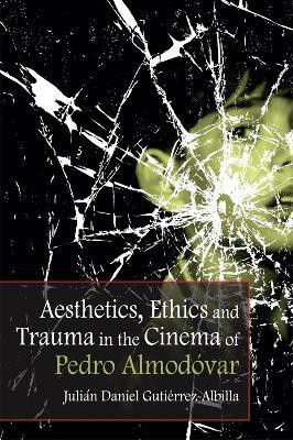 Aesthetics, Ethics and Trauma in the Cinema of Pedro Almodovar(English, Paperback, Gutierrez-Albilla Julian Daniel)